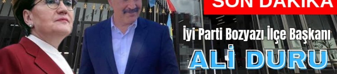 İYİ Parti Mersin Bozyazı İlçe Başkanı Ali Duru İstifa Etti